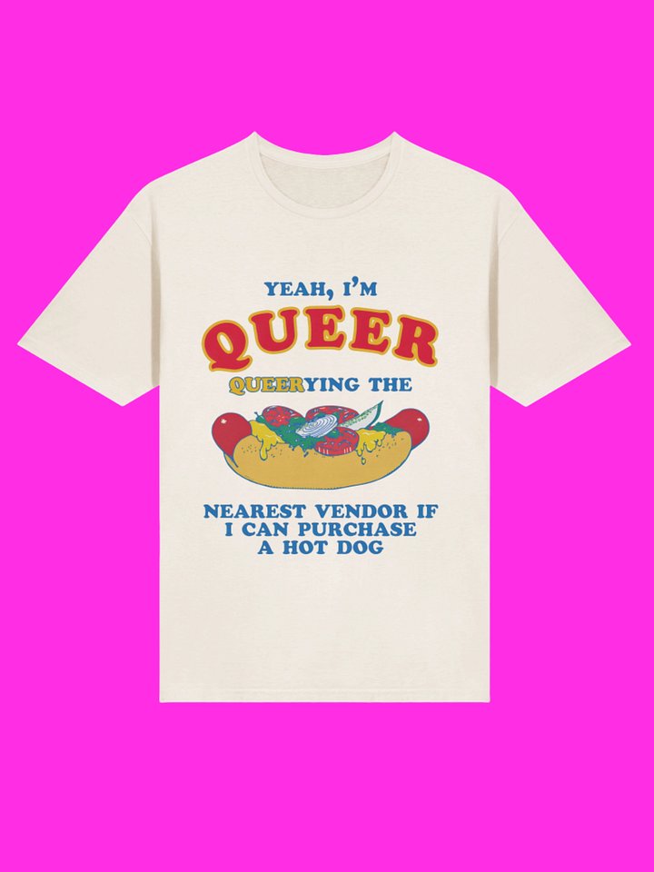 I’m Qu**r Querying Nearest Vendor For A Hot Dog Shirt product image (114)