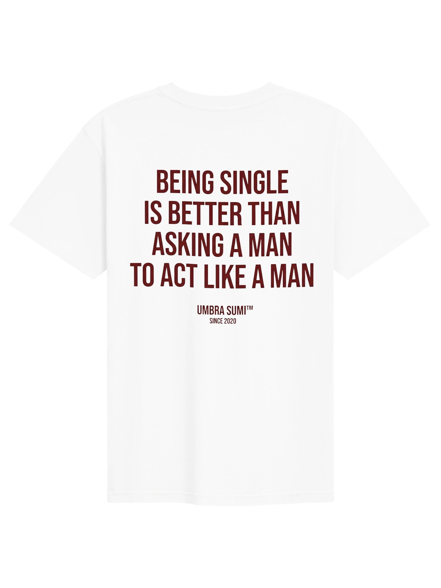 Being Single Is Better Than Asking A Man To Act Like A Man Funny Women's White T-Shirt product image (1)