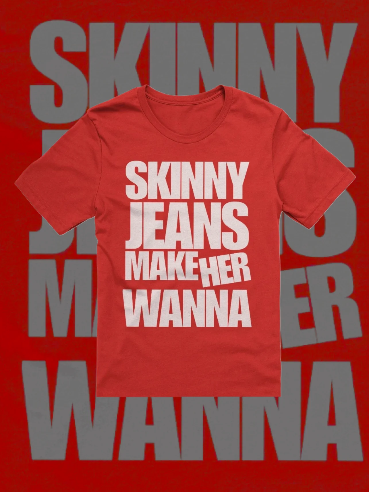 skinny jeans make her wanna (front and back) product image (1)
