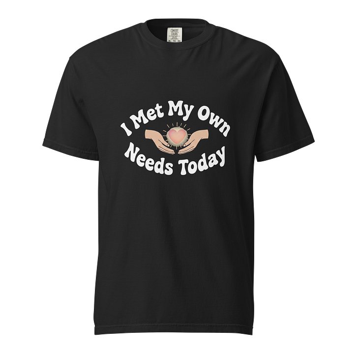 “I Met My Own Needs Today” Black T-shirt product image (1)