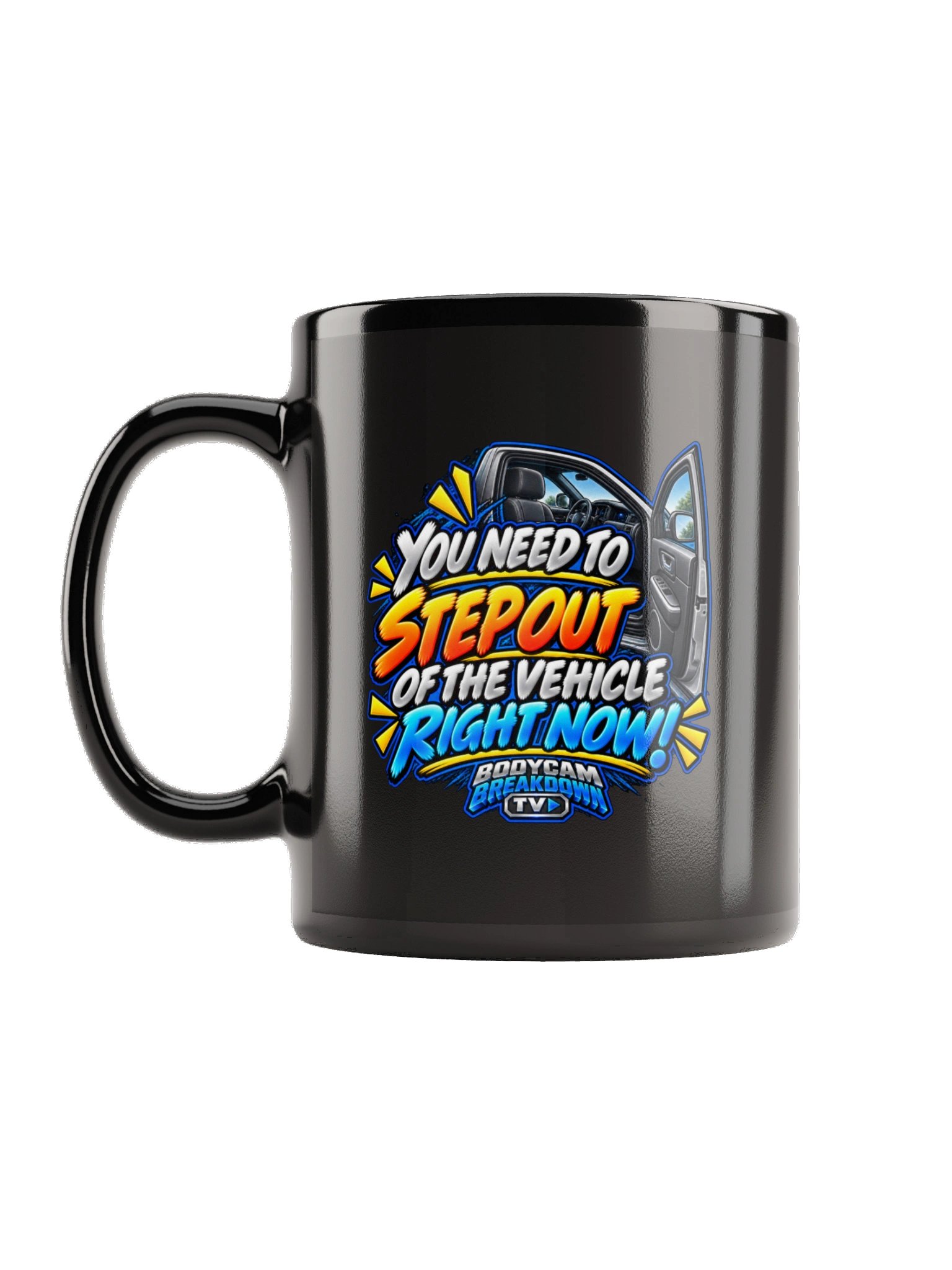 Bodycam Breakdown TV - Step Out of the Vehicle Right Now Mug product image (1)