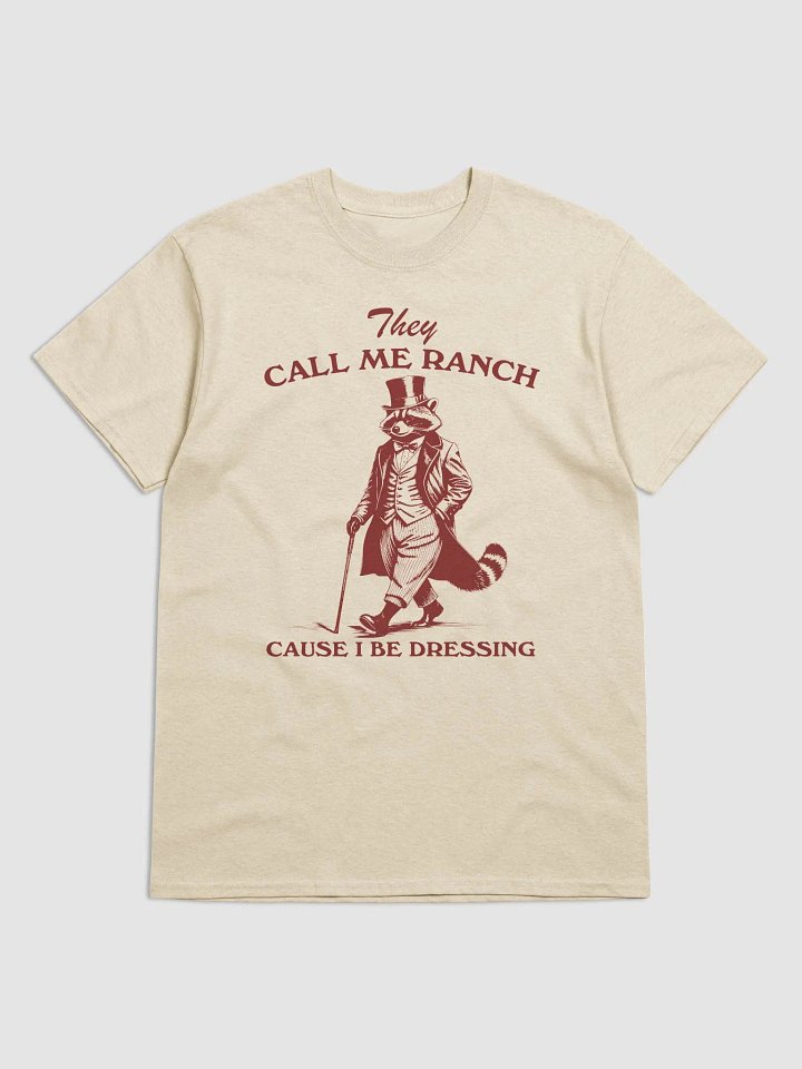 They call me ranch cause I be dressing product image (1)