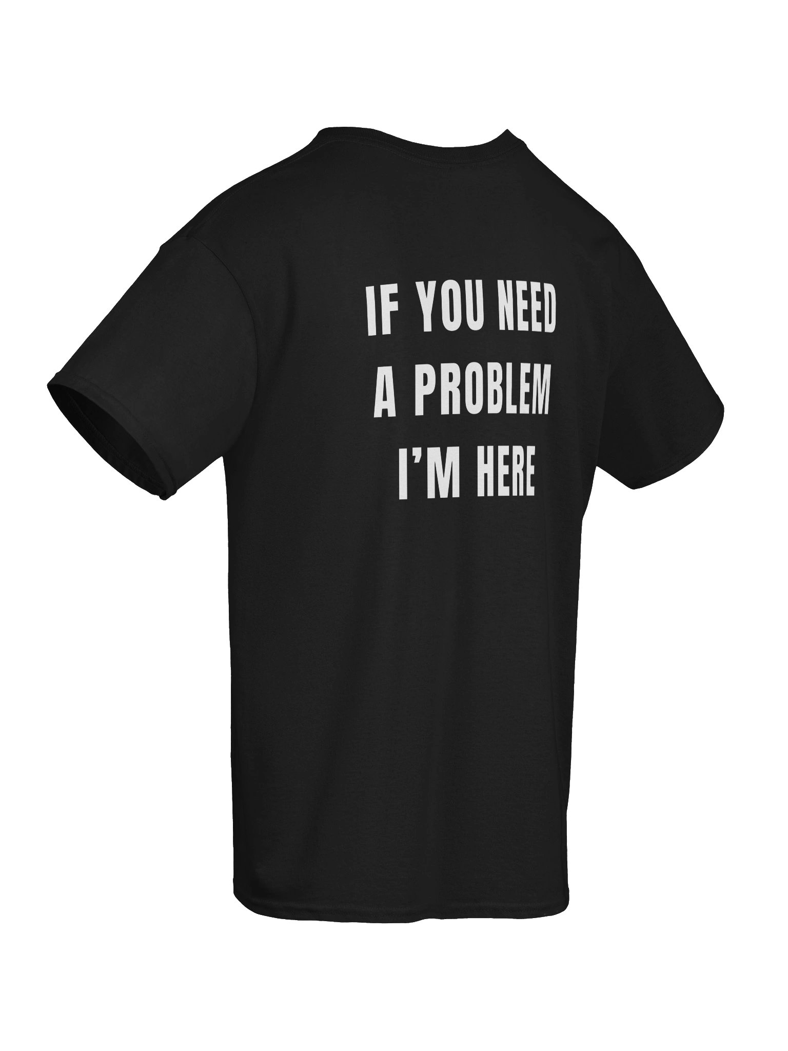 If You Need a Problem, I’m Here Tee product image (4)