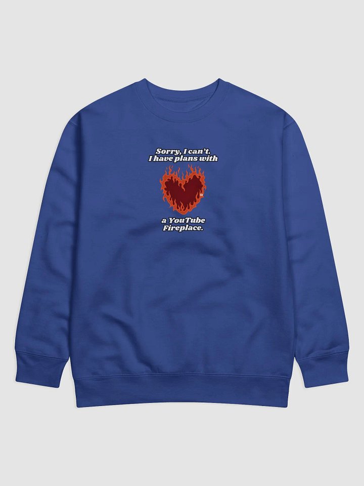 Flaming Heart - Sorry, I Can't. I Have Plans With a YouTube Fireplace | Sweatshirt product image (1)