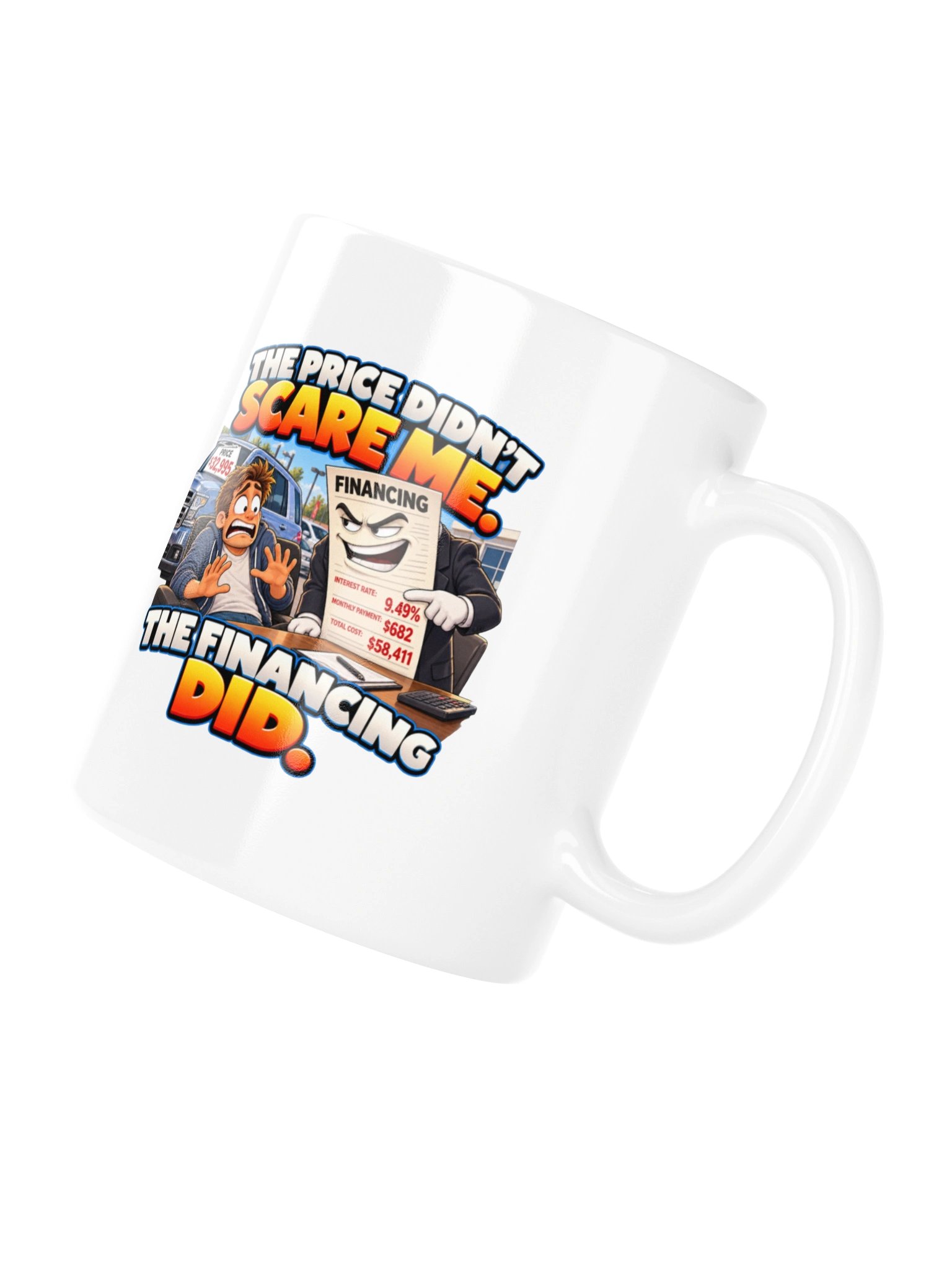 THE PRICE DIDN’T SCARE ME. THE FINANCING DID. MUG product image (10)