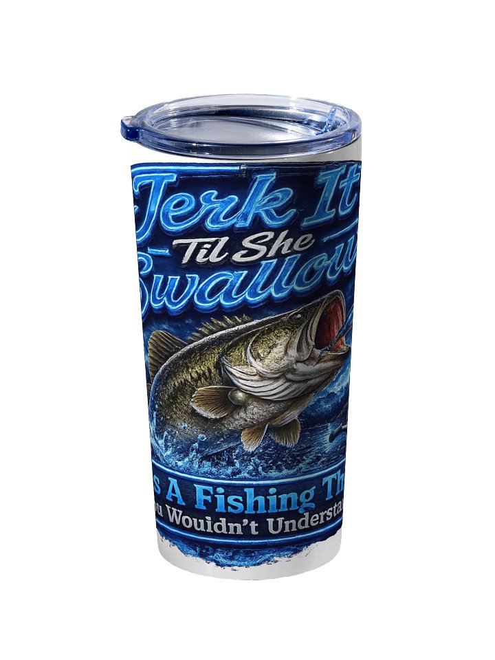Jerk It Til She Swallows Blue Neon Bass Tumbler product image (2)