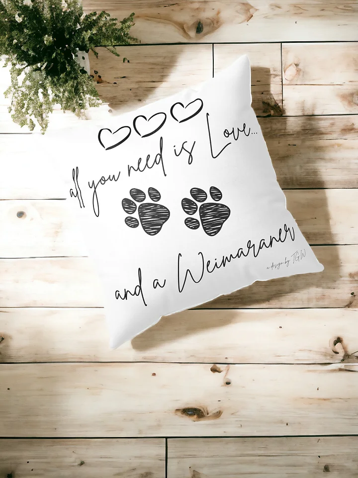 All You Need is Love and a Weimaraner - Pillow product image (1)