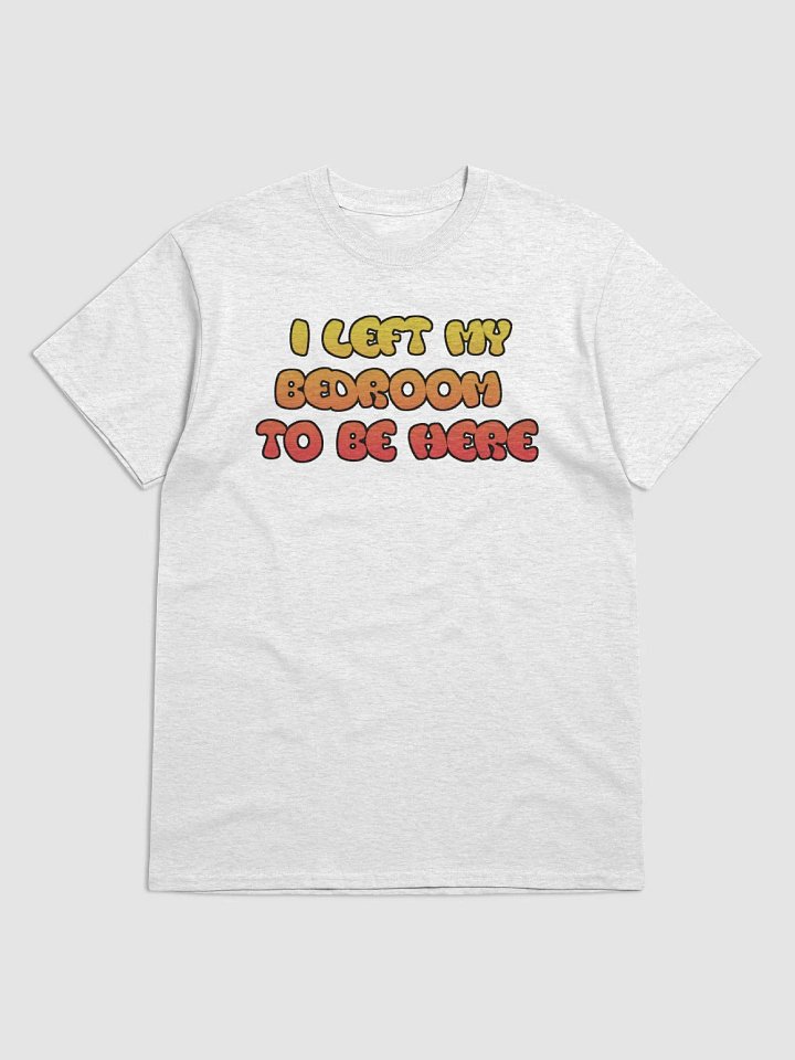 I Left My Bedroom T-Shirt product image (4)