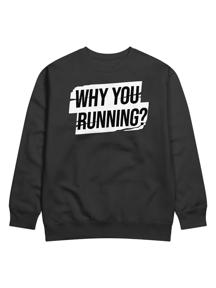 "Why You Running?" Sweatshirt product image (1)