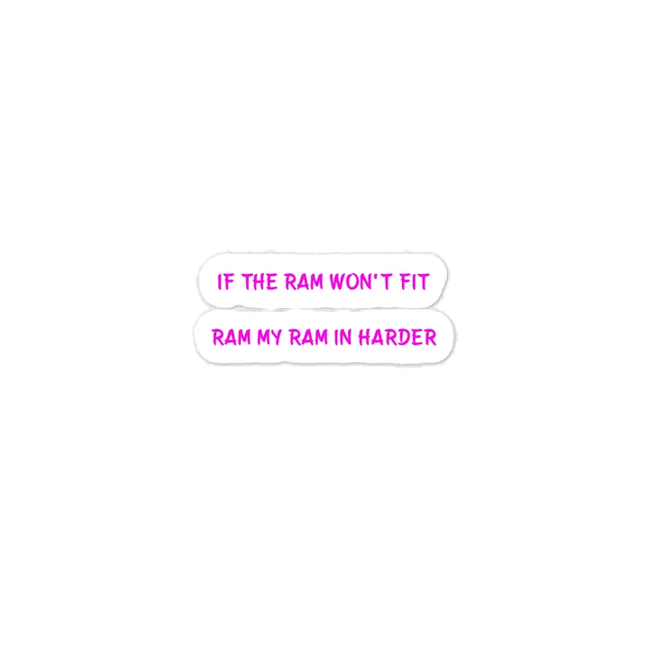 If The Ram Won't Fit Ram My Ram In Harder. Meme Sticker product image (1)