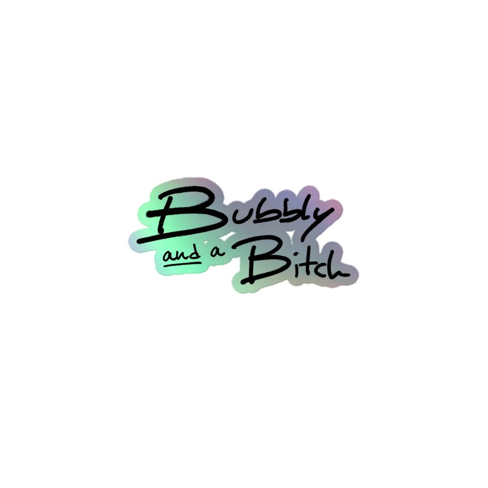 Bubbly and a B*tch holographic product image (1)