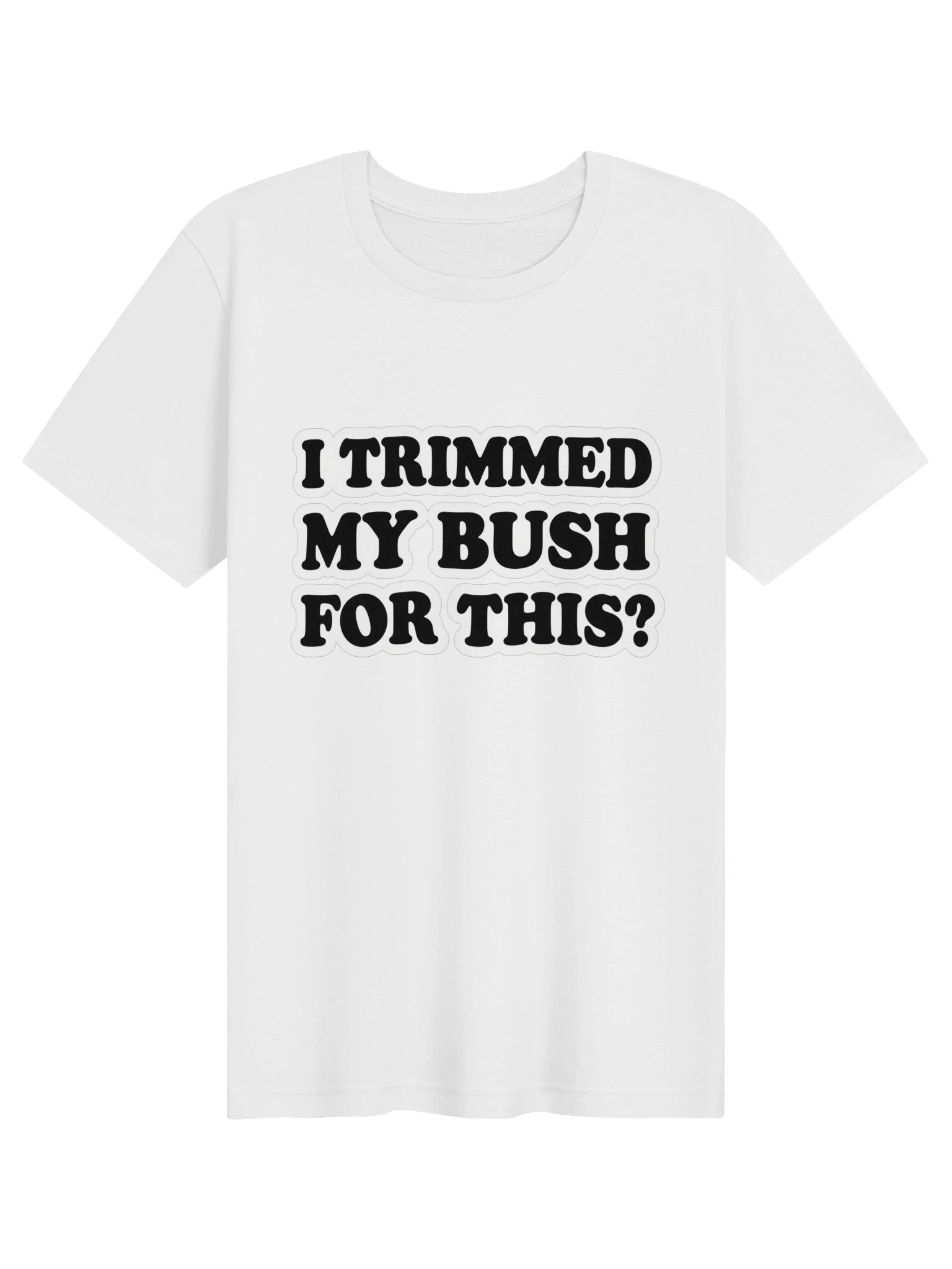 I Trimmed My Bush for This? Bold Type Supersoft Tee product image (19)