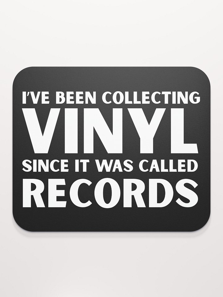 I’ve Been Collecting Vinyl Since It Was Called Records Mouse Pad product image (2)