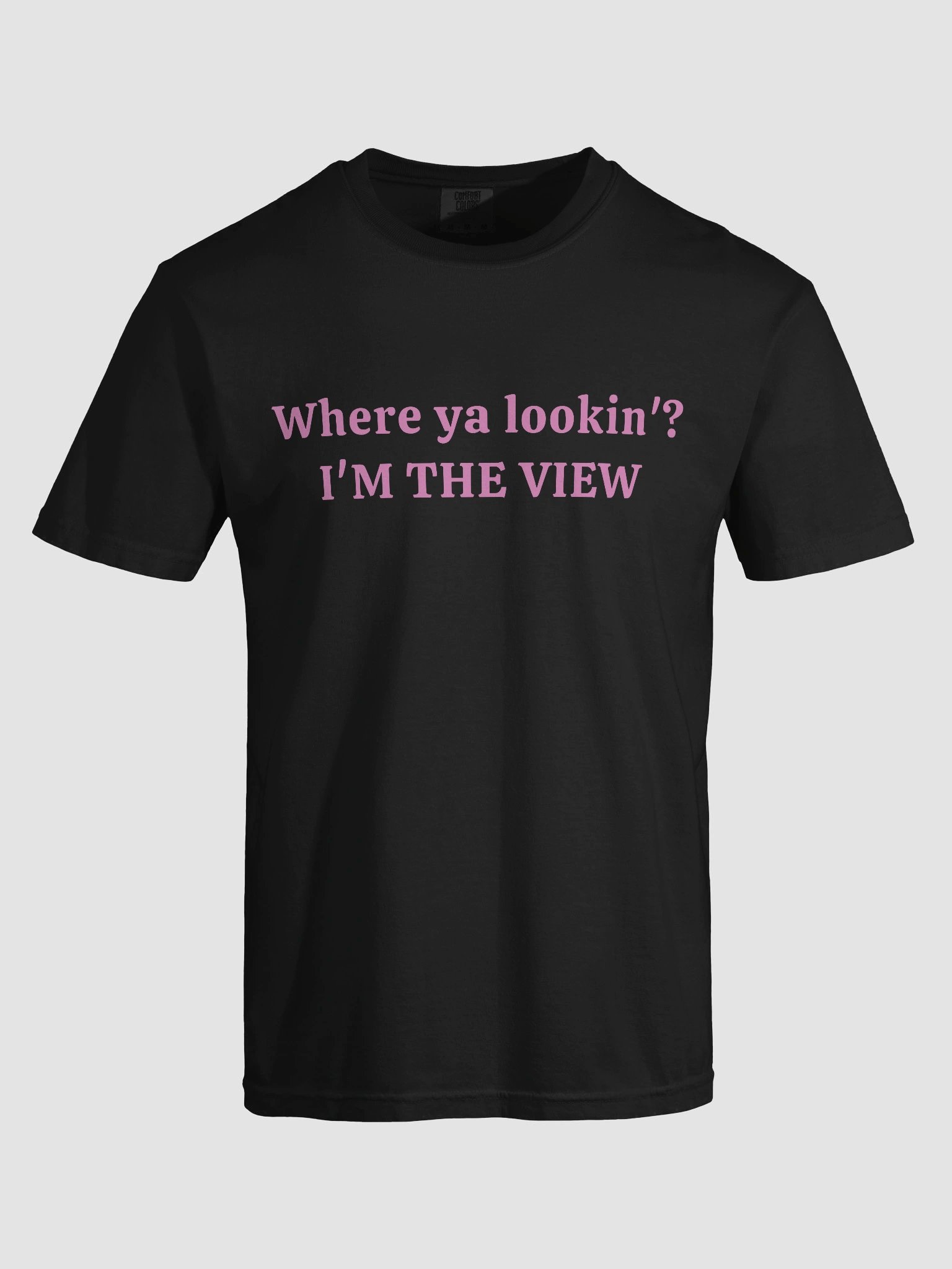 Where Ya Lookin I'm The View T-shirt product image (3)