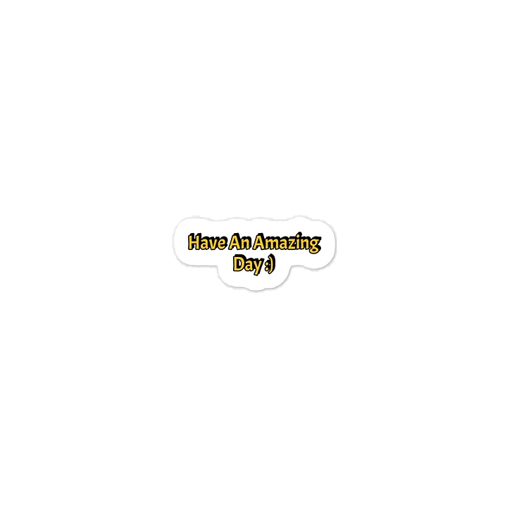 Have An Amazing Day :) Sticker. product image (1)