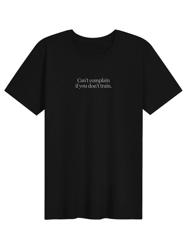 Can’t Complain If You Don’t Train Apparel