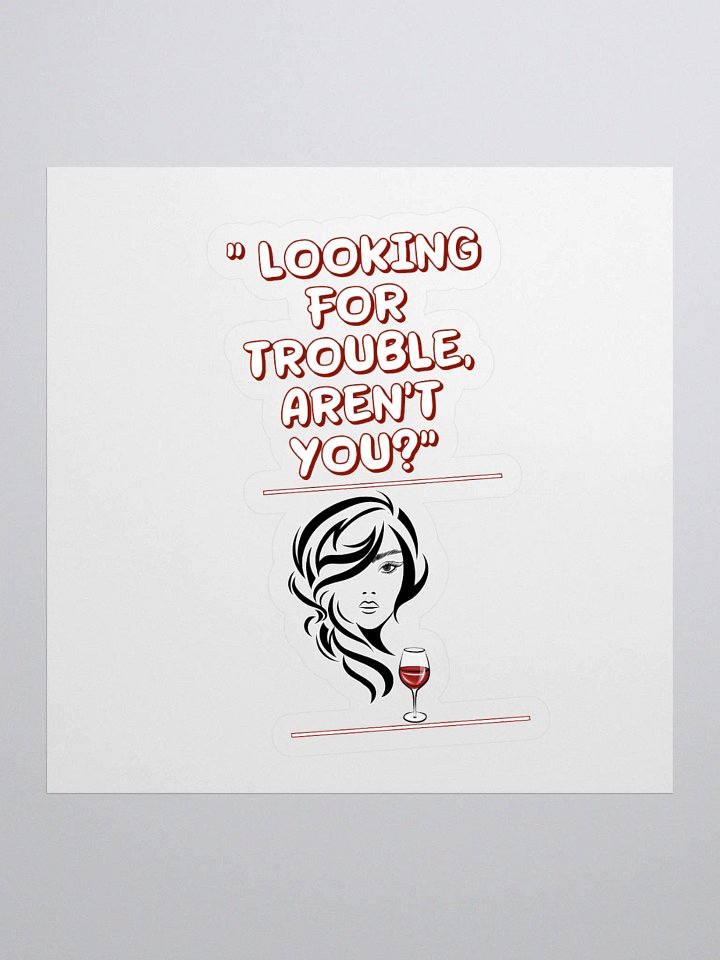 Looking For Trouble, Aren't You? Sticker product image (1)