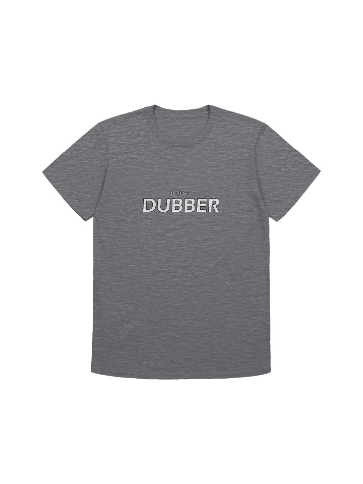Dont be a Dubber shirt product image (5)