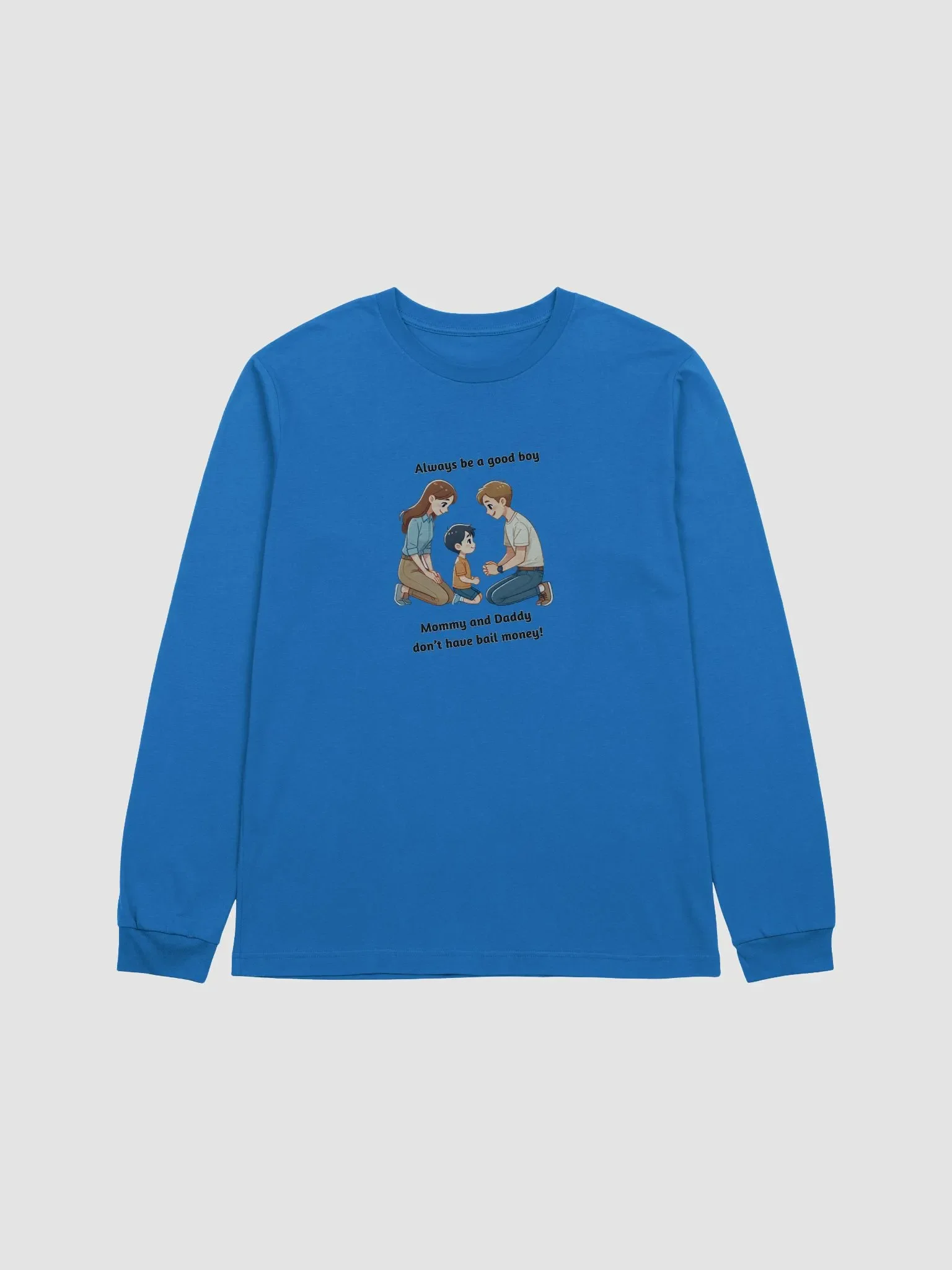 Mommy and Daddy Don't Have Bail Money! Long Sleeve T-Shirt