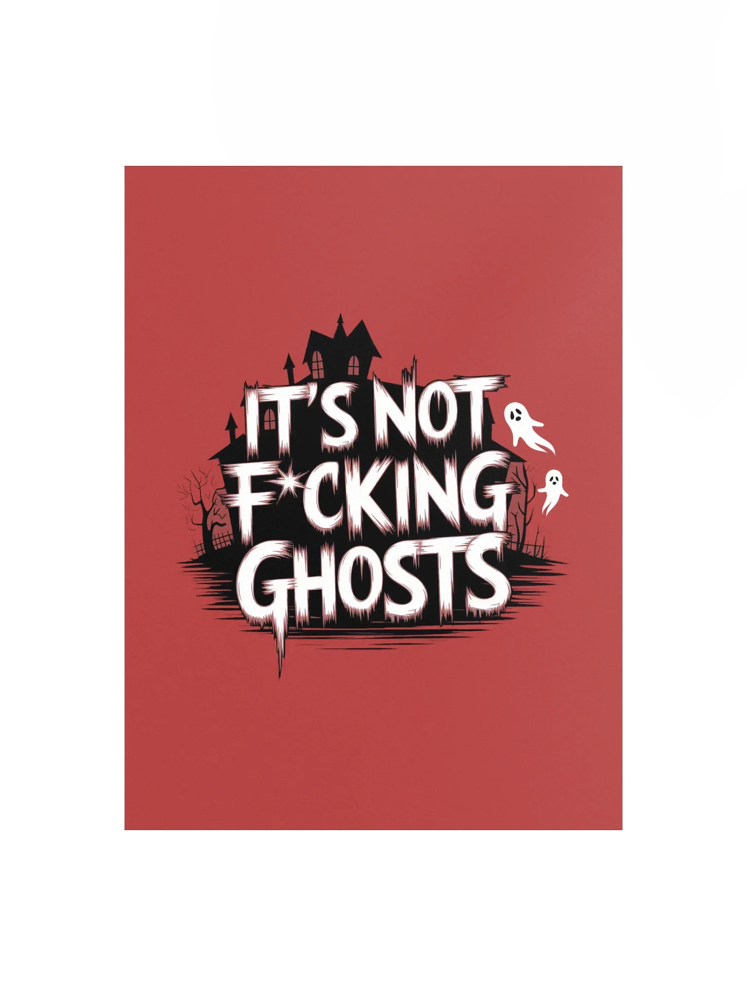 It's Not F*cking Ghosts Poster 12x16 — BT.POST-01