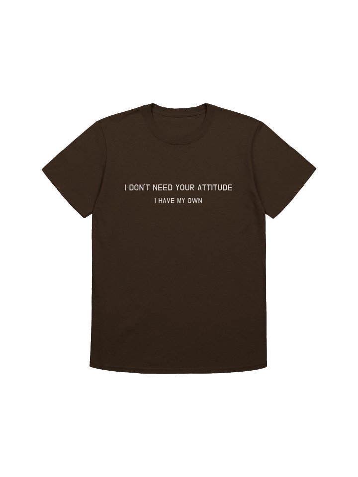 I Don’t Need Your Attitude I Have My Own Shirt product image (8)
