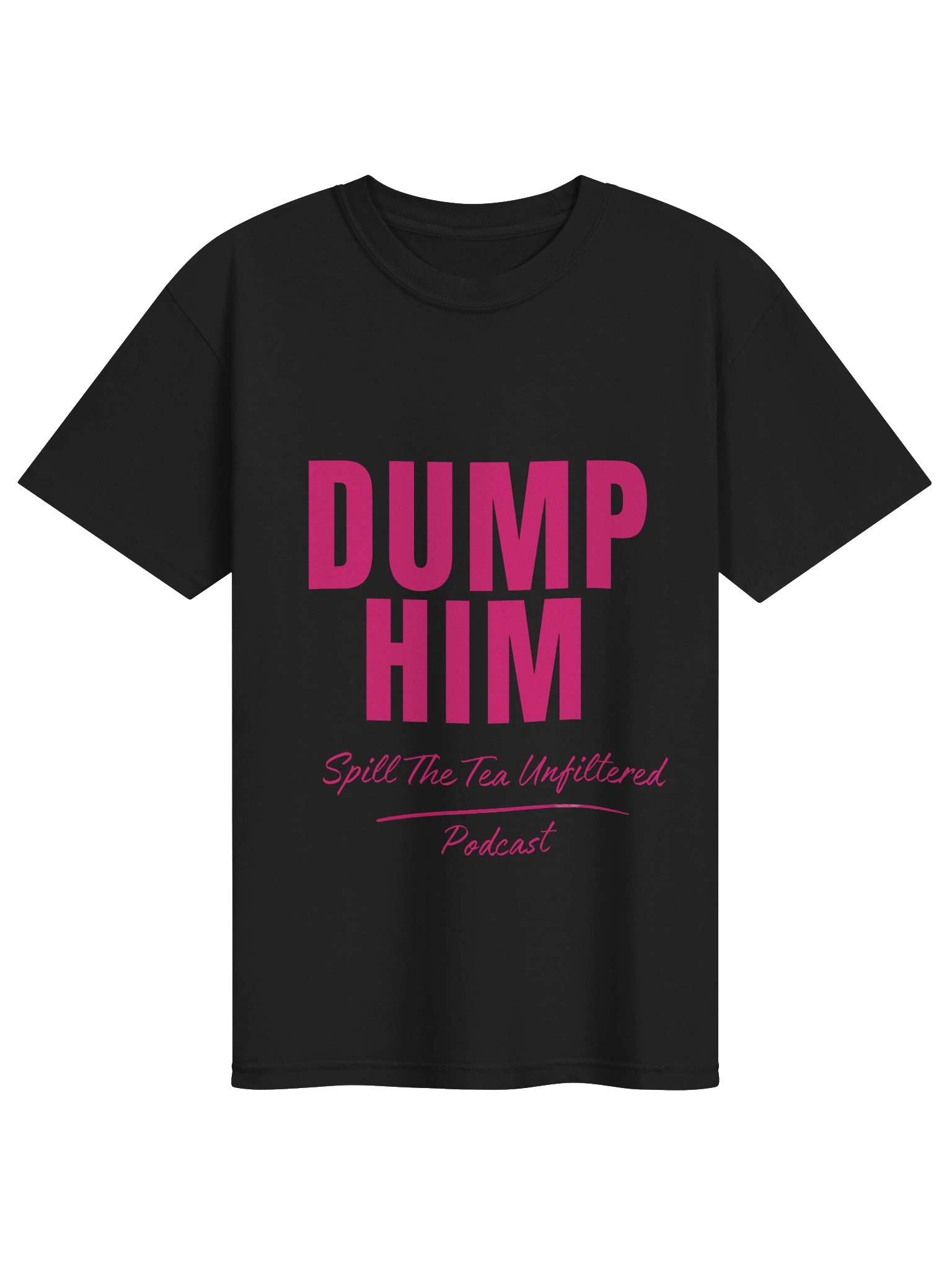 DUMP HIM Tee — Spill The Tea Unfiltered product image (1)