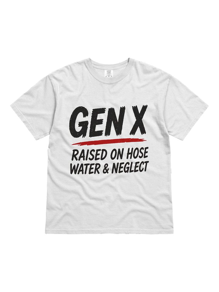 Gen X Raised on Hose Water & Neglect LIGHT COLORS - New Design! product image (1)