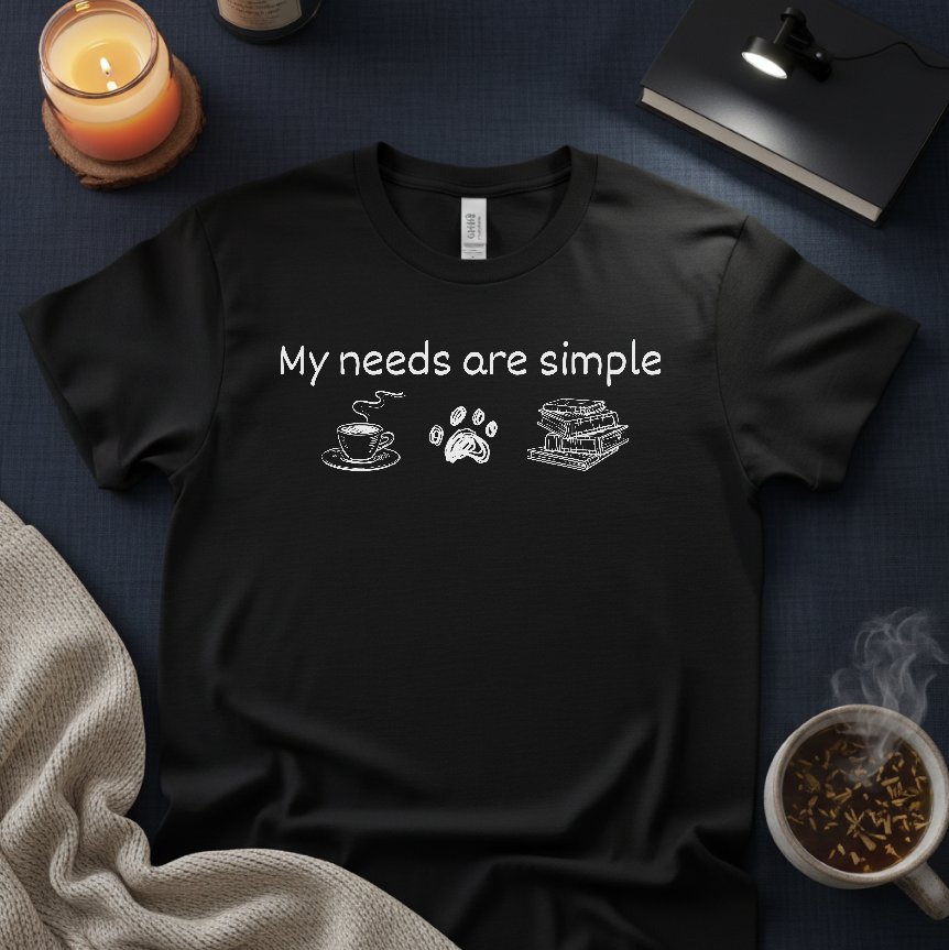 My needs are simple Unisex T-shirt product image (1)