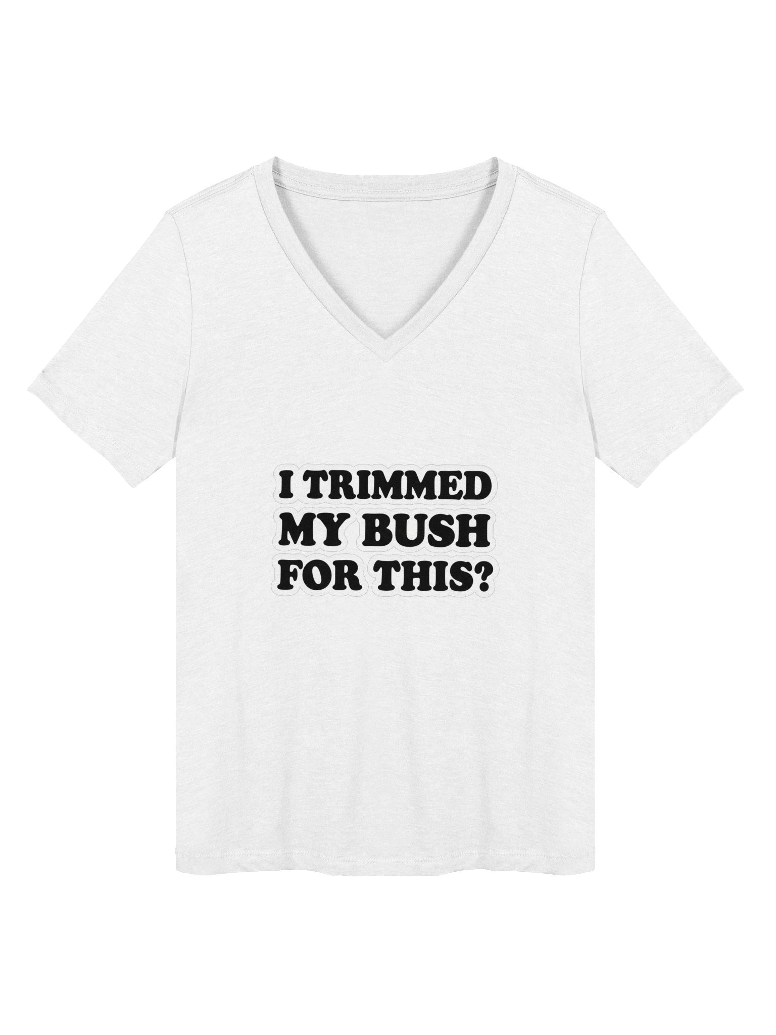 I Trimmed My Bush for This? Bold Type V-Neck Tee product image (5)