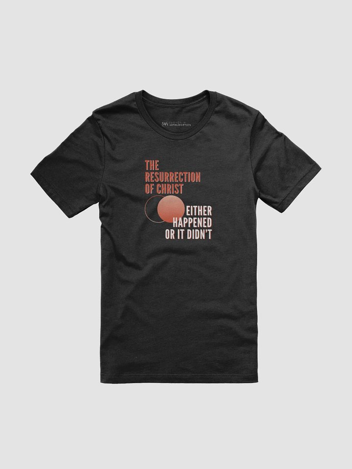 The Resurrection either Happened or It Didn’t Unisex T-Shirt product image (1)