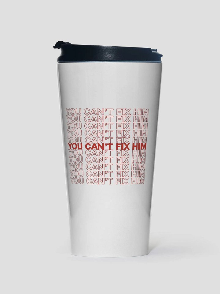 You Can't Fix Him Travel Mug product image (1)