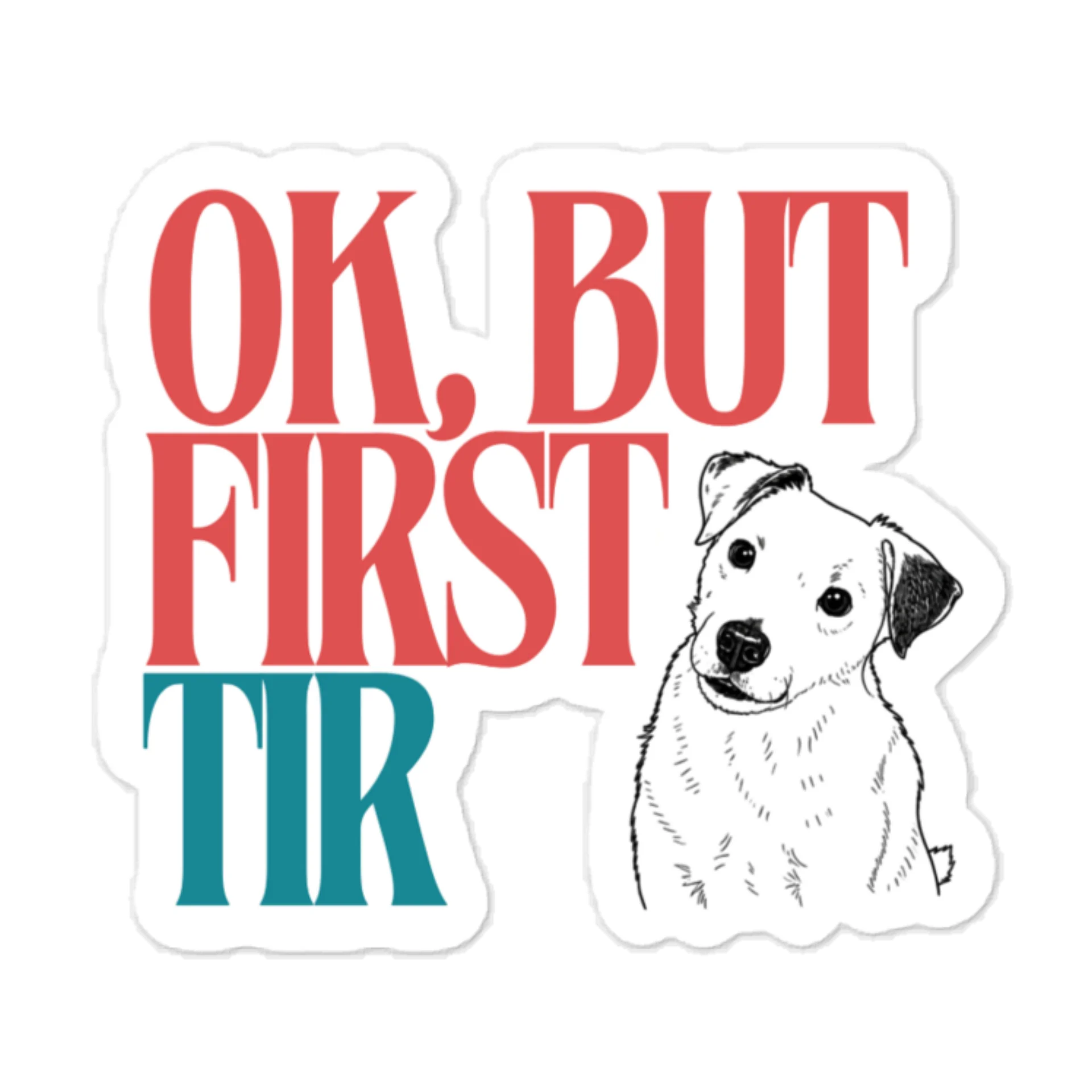 OK, BUT FIRST TIR/Buddy Sticker product image (1)