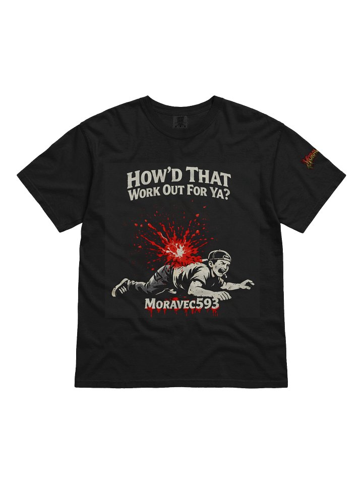 How'd That Work Out For Ya? T-shirt product image (1)