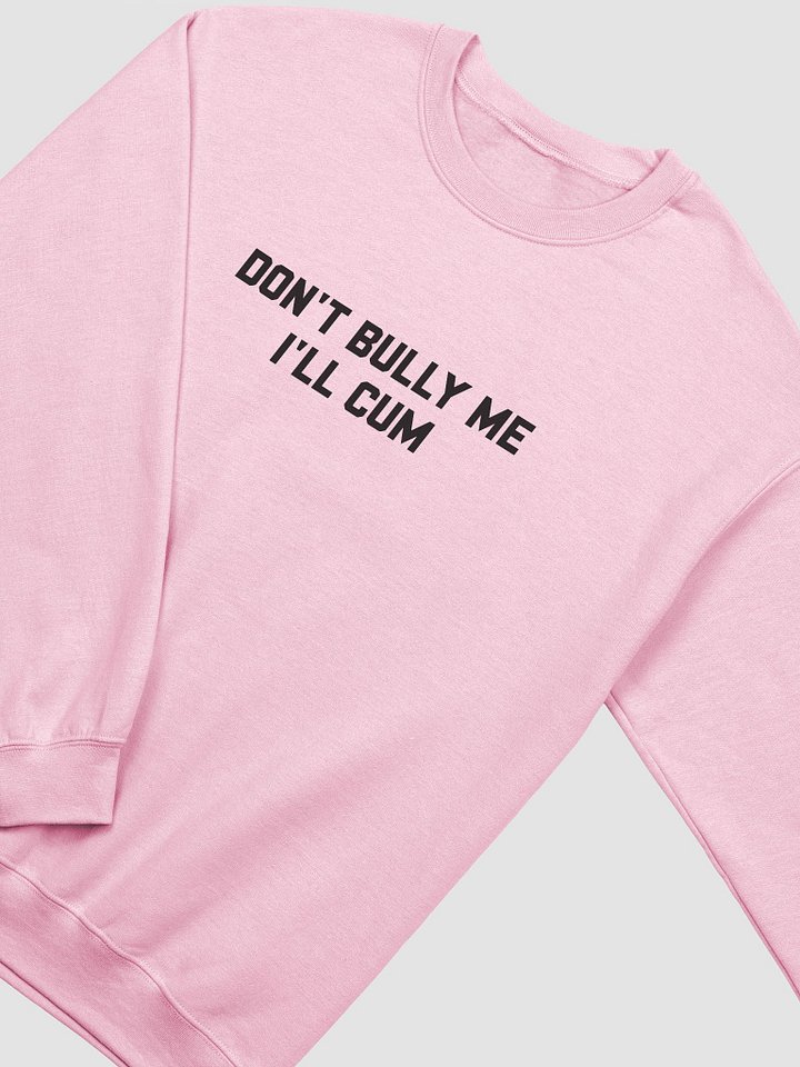 Don't bully me I'll cum - Sweatshirt (Black) product image (1)