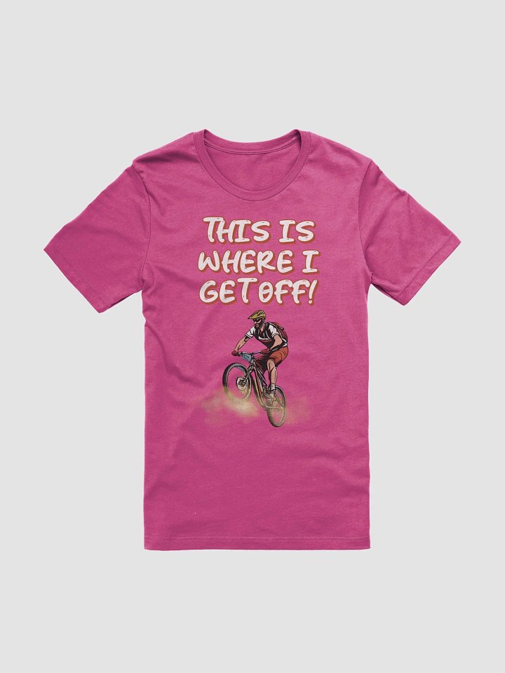 This Is Where I Get Off! Mountain Biking Design T-shirt product image (6)