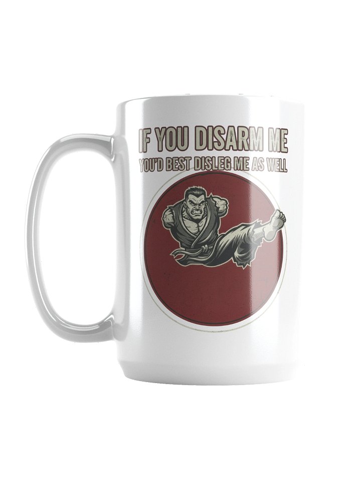 “If You Disarm Me, You’d Best Disleg Me As Well” – Mug product image (1)
