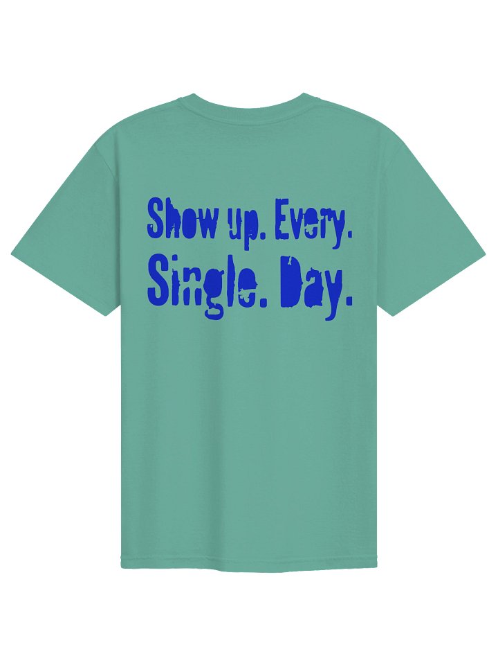 Show Up. Every. Single Day. product image (58)