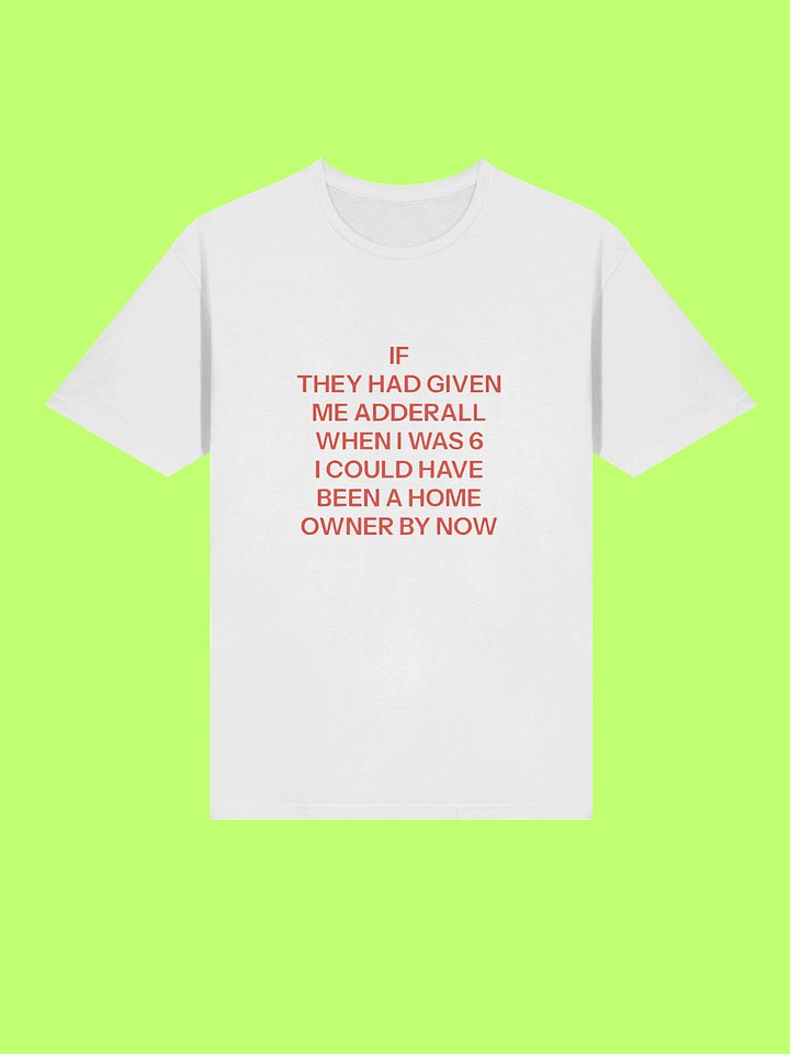 If They Had Given Me Adderall When I Was 6 Shirt product image (212)