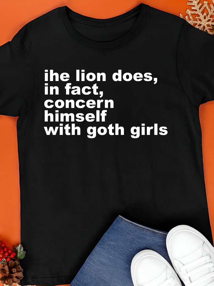 The Lion Does, In Fact, Concern Himself With Goth Girls Shirt product image (1)