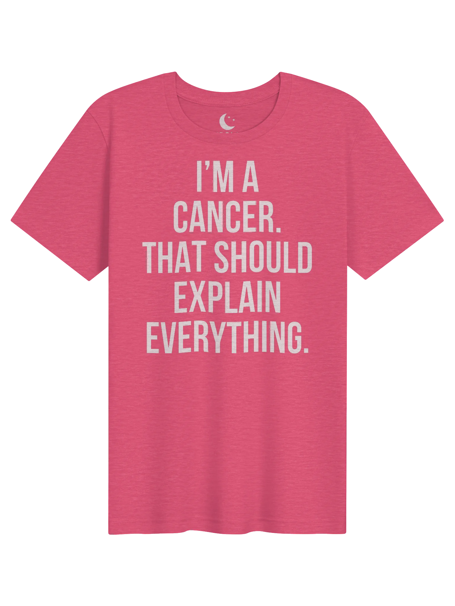I’M A CANCER. THAT SHOULD EXPLAIN EVERYTHING. UNISEX T-SHIRT product image (101)