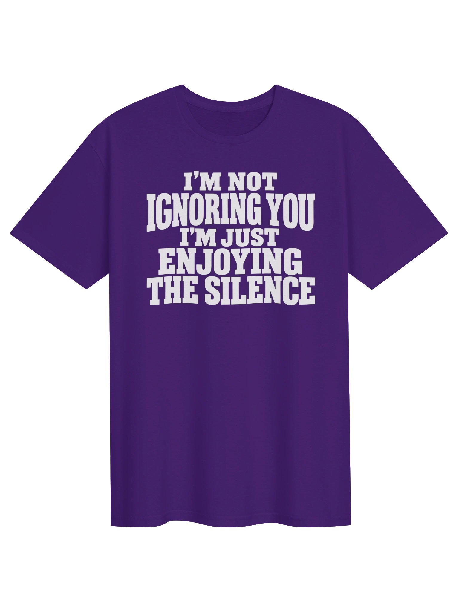 I’m Not Ignoring You, I’m Just Enjoying the Silence T-Shirt product image (3)