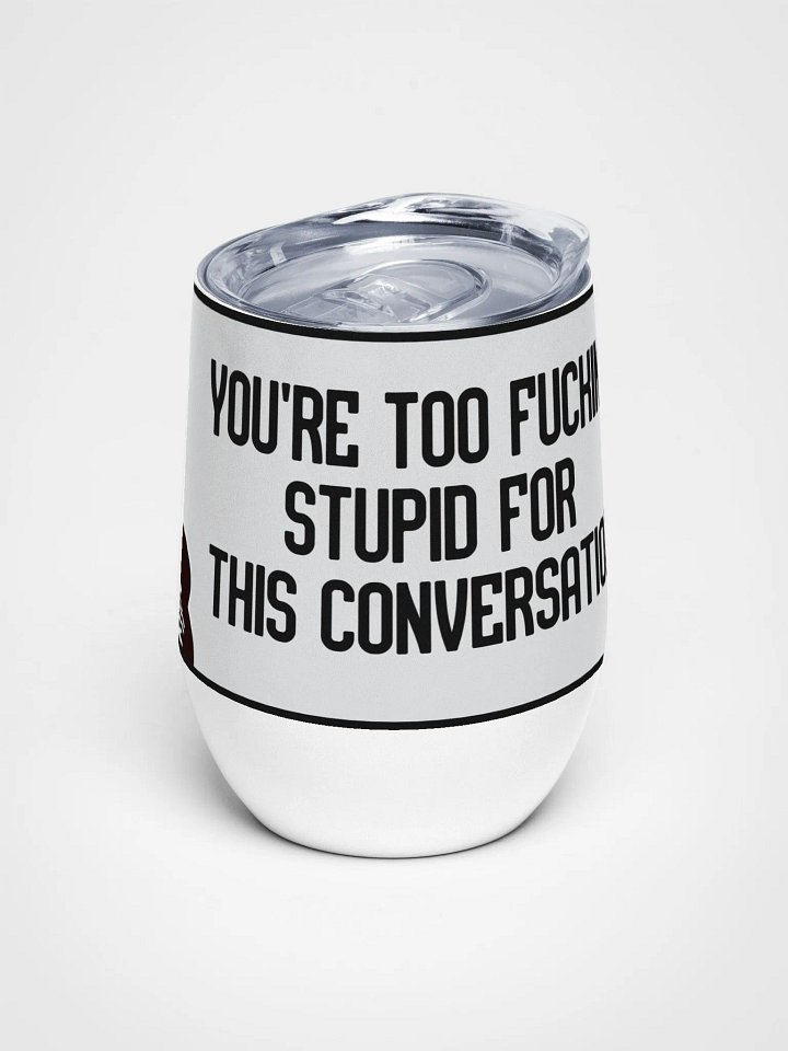 Jay-You're Too Stupid For This Conversation- Wine Tumbler product image (1)