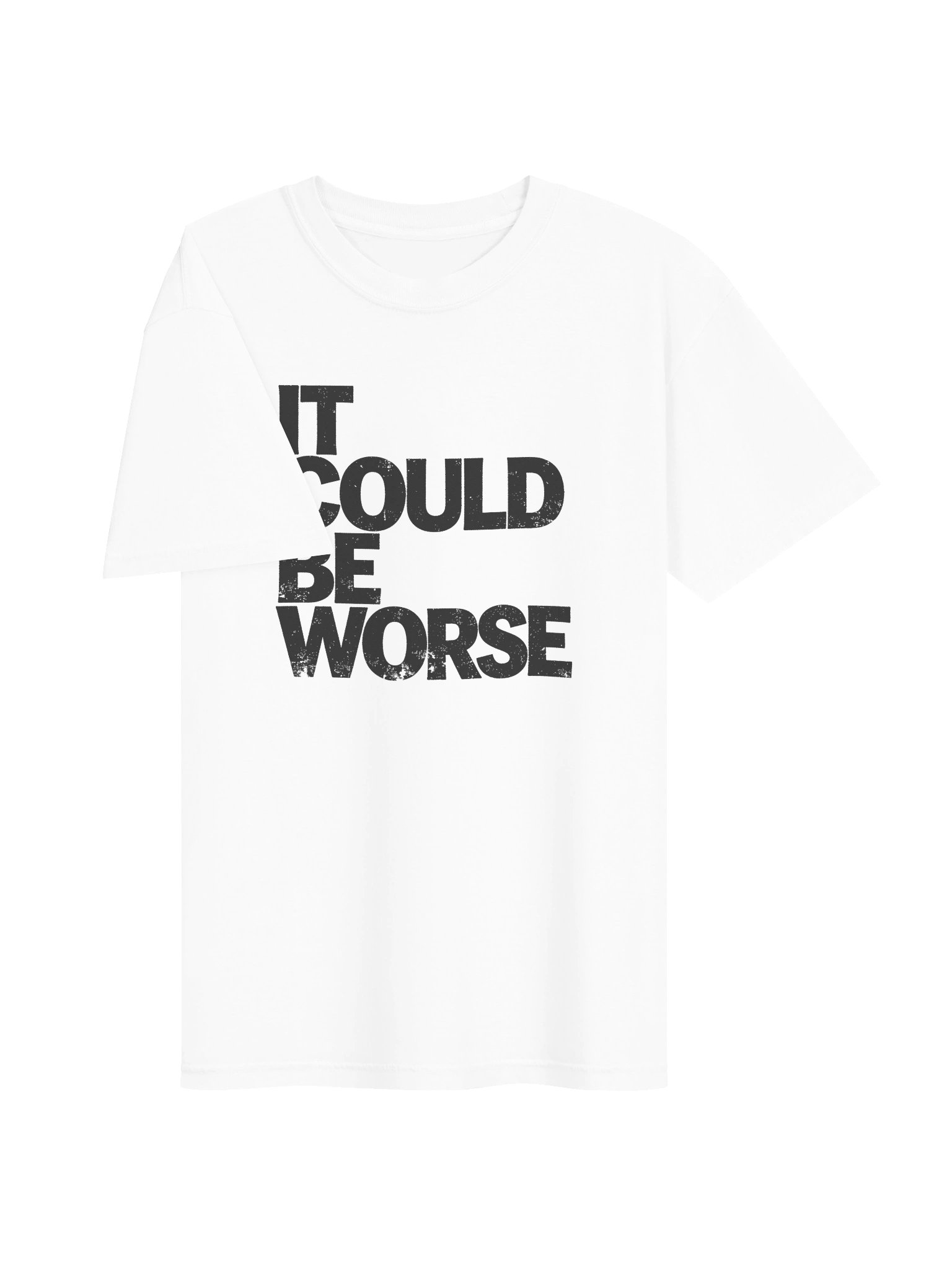 IT COULD BE WORSE in Black Grungy Letters T-Shirt product image (4)