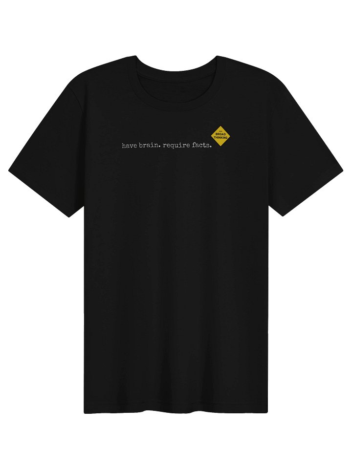 "have brain. require facts." T-Shirt product image (1)
