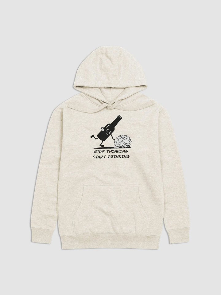 Stop thinking and start drinking Unisex Premium Hoodie product image (1)
