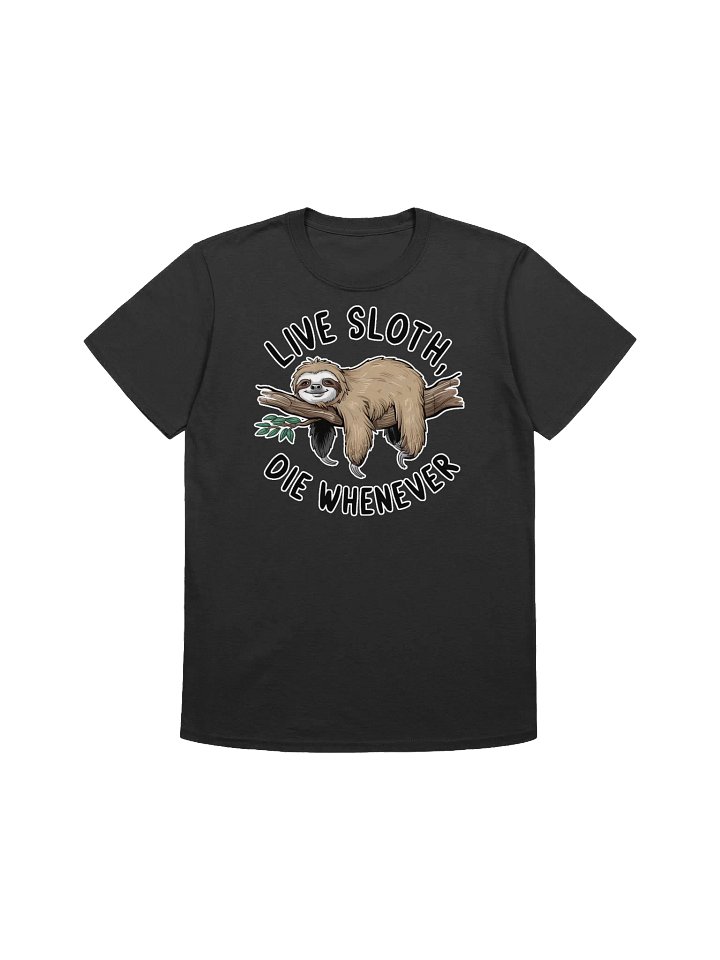Sloth Lover - Live Sloth, Die Whenever - The Ultimate Relaxation Mantra T-Shirt product image (5)