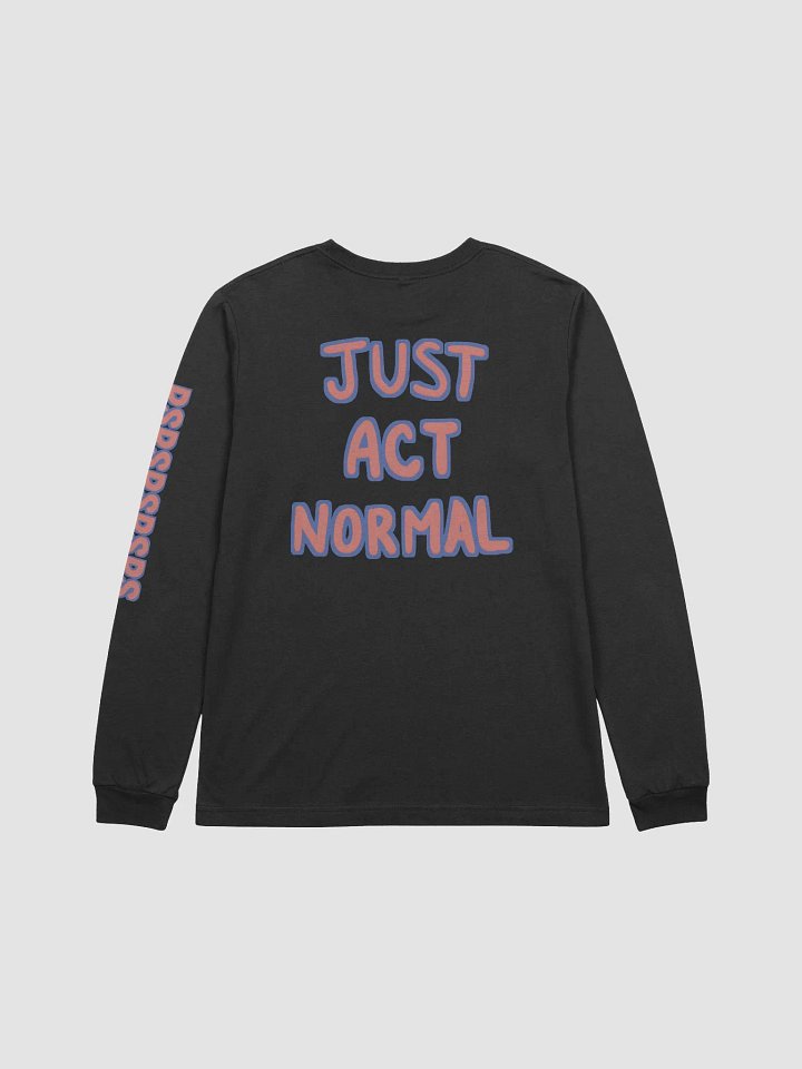 Just Act Normal Panfi Long Sleeve product image (2)