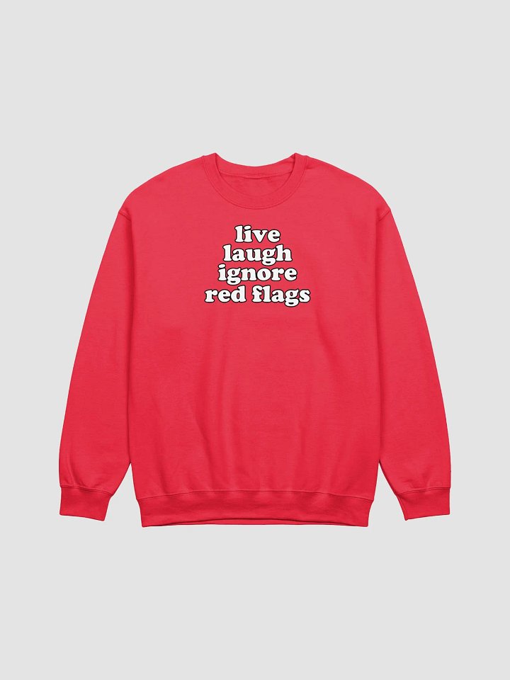 live laugh ignore red flags Crewneck product image (1)