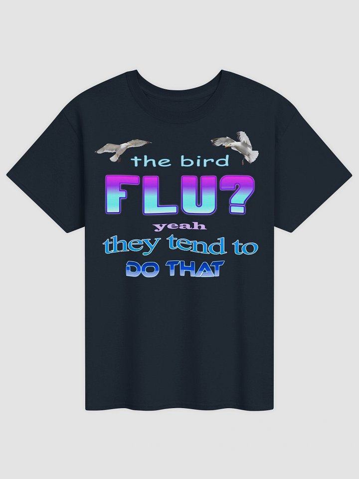 The bird flu? Yeah, they tend to do that T-shirt product image (17)