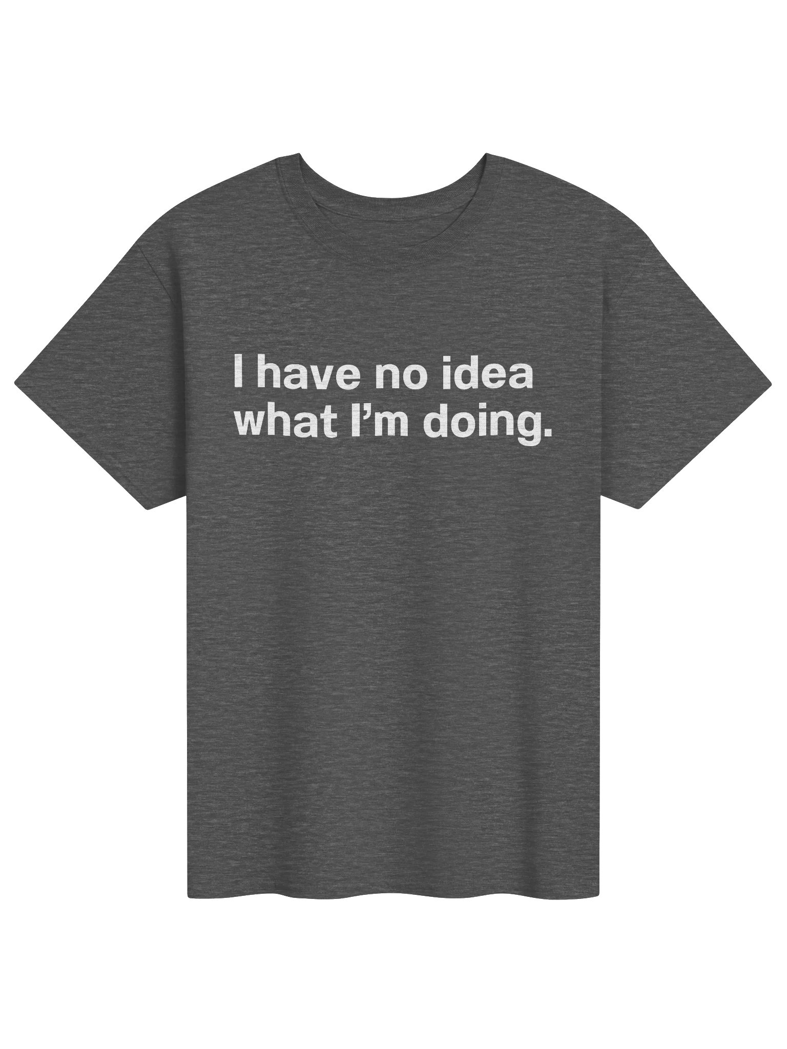 I have no idea what I'm doing. Unisex Shirt product image (3)